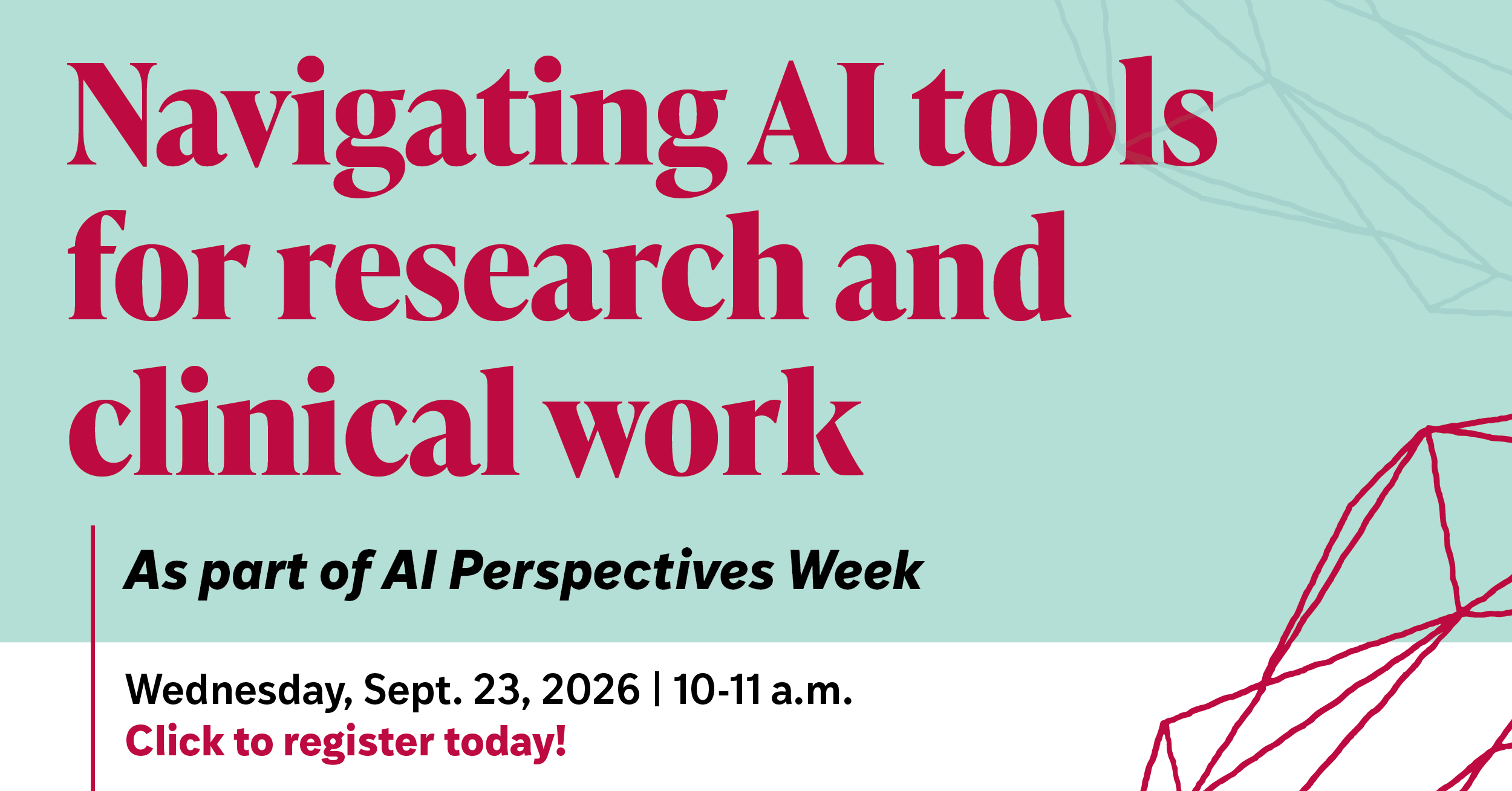 Navigating AI tools for research and clinical work event, September 23, 2026, from 10-11 a.m., with registration details and geometric background accents.
