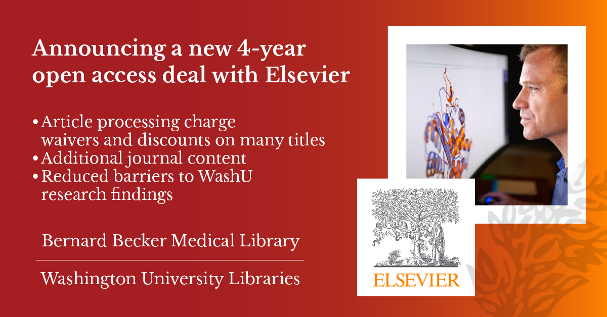 Announcing a new 4-year open access deal with Elsevier Article processing charge waivers and discounts on many titles Additional journal content Reduced barriers to WashU research findings