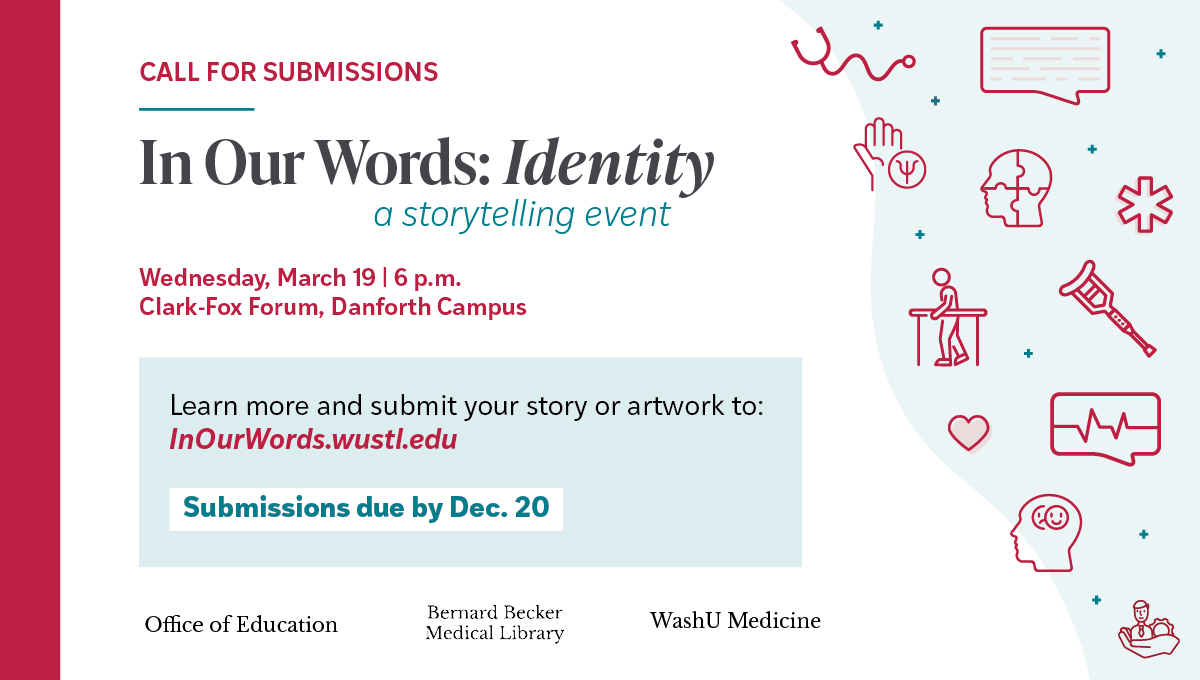 CALL FOR SUBMISSIONS, In Our Words: Identity a storytelling event, Wednesday, March 19 | 6 p.m., Clark-Fox Forum, Danforth Campus, Learn more and submit your story or artwork to: InOurWords.wustl.edu, the deadline is Dec. 20