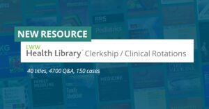 NEW RESOURCE: LWW Health Library Clerkship / Clinical Rotation - 40 titles, 4700 Q&A, 150 cases