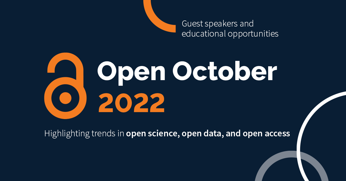 Open October 2022 - Guest speakers and educational opportunities. Highlighting trends in open science, open data and open access.