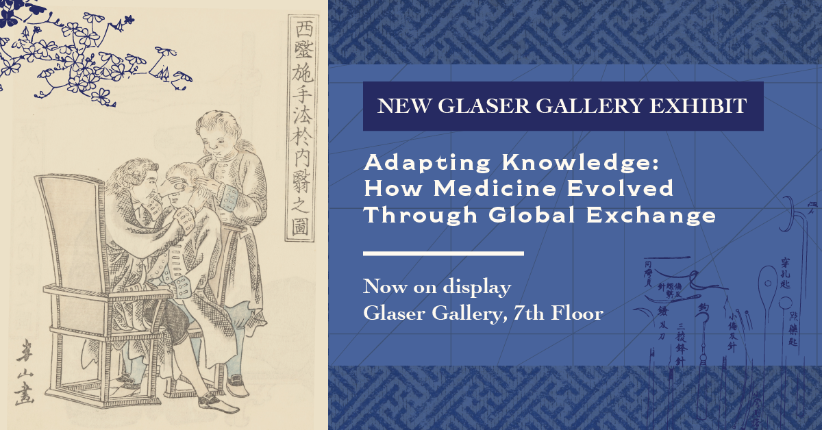 New Glaser Gallery Exhibit "Adapting Knowledge: How Medicine Evolved Through Global Exchange" now on display, Glaser Gallery, 7th floor