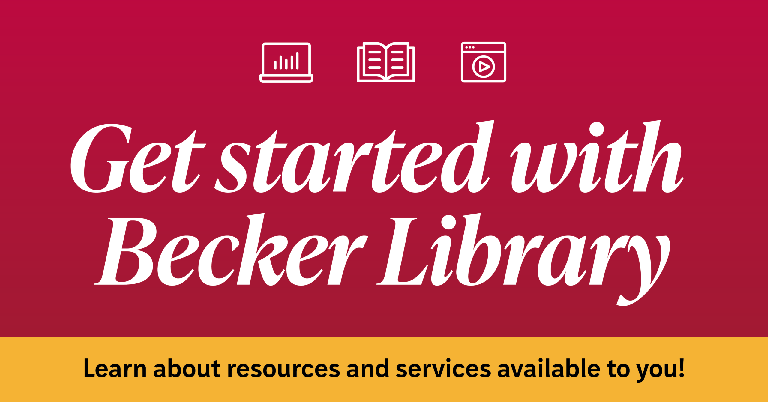 Red background with white icons and text: “Get started with Becker Library.” Yellow bar below reads: “Learn about resources and services available to you!”.