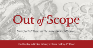Out of Scope: Unexpected Titles in the Rare Book Collections - On Display in Becker Library's Glaser Gallery, 7th Floor