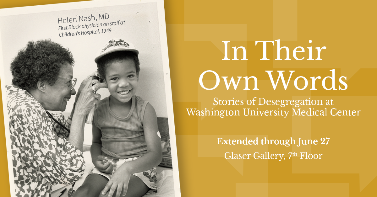 In Their Own Words - Stories of Desegregation at Washington University Medical Center - Extended through Jun 27, Glaser Gallery, 7th Floor