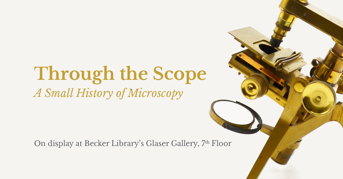 Through the Scope: A Small History of Microscopy - On display in Becker Library's Glaser Gallery, 7th Floor