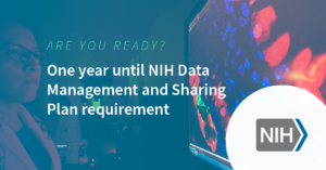 Are you ready? One year until NIH Data Management and Sharing Plan requirement