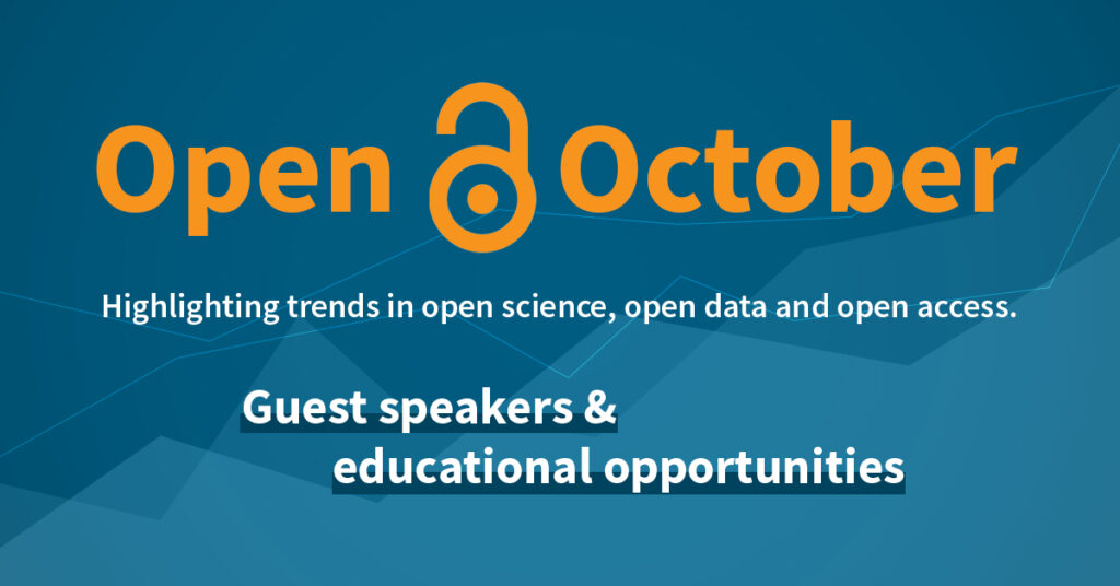 Open October - Highlighting trends in open science, open access, and open data. Guest speakers & educational opportunities