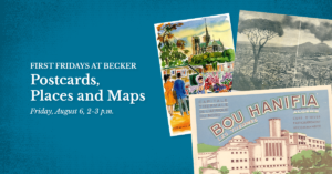 First Fridays at Becker: Postcards, Places and Maps - Friday, August 6, 2-3 p.m.